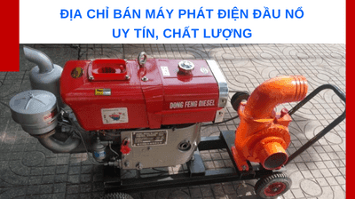 Địa chỉ bán máy phát điện đầu nổ uy tín, chất lượng