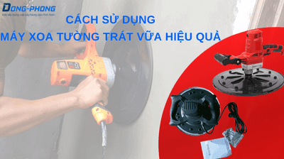 Hướng dẫn cách sử dụng máy xoa tường trát vữa
