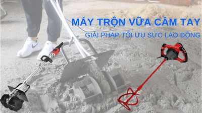Máy trộn vữa loại nào tốt? Kinh nghiệm chọn mua chuẩn nhất
