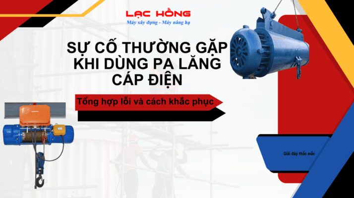 Tìm hiểu về sự cố thường gặp khi dùng Pa lăng cáp điện