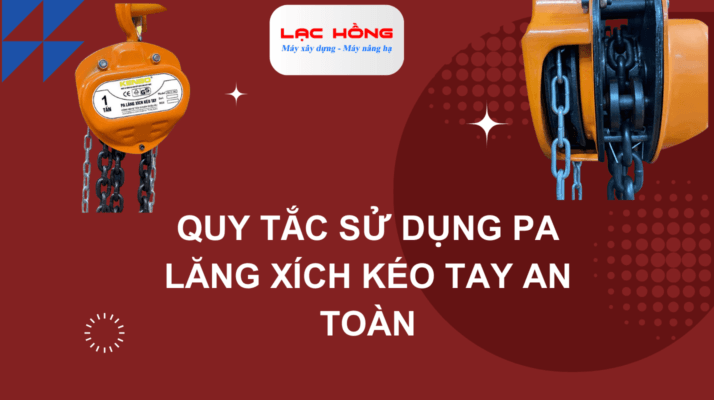 Tìm hiểu về quy tắc sử dụng pa lăng xích kéo tay an toàn