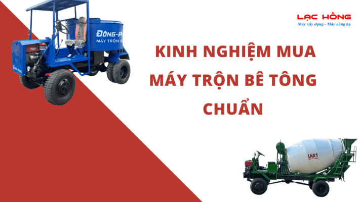 Tìm hiểu về kinh nghiệm mua máy trộn bê tông