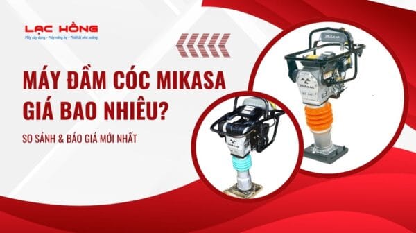 Máy đầm cóc Mikasa giá bao nhiêu? So sánh & báo giá mới