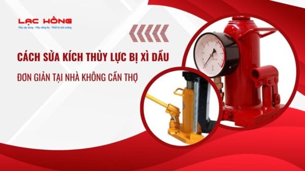 Cách sửa kích thủy lực bị xì dầu đơn giản tại nhà không cần thợ