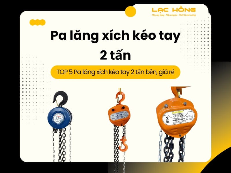 Pa Lăng Xích Kéo Tay 5 Tấn: Chọn Đúng Loại, Dùng Đúng Việc 3 So sánh pa lăng xích kéo tay 5 tấn các thương hiệu xếp cạnh nhau trong kho
