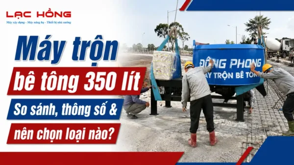 Công nhân lắp đặt máy trộn bê tông 350 lít Đông Phong tại công trình