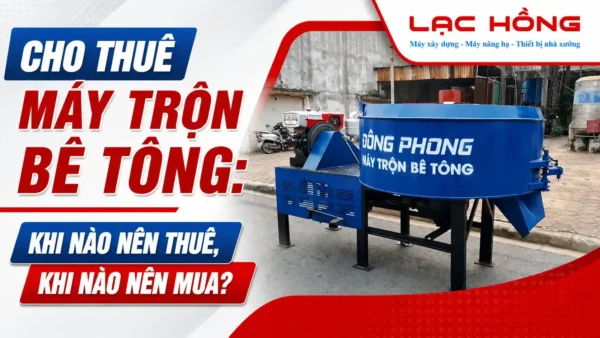 Máy trộn bê tông Đông Phong màu xanh cho thuê của Lạc Hồng