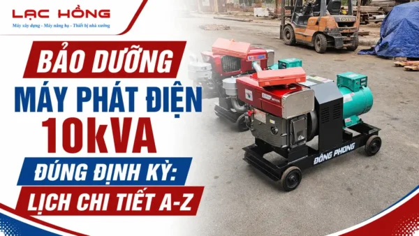 Bảo dưỡng máy phát điện 10kVA đúng định kỳ: Lịch chi tiết A-Z
