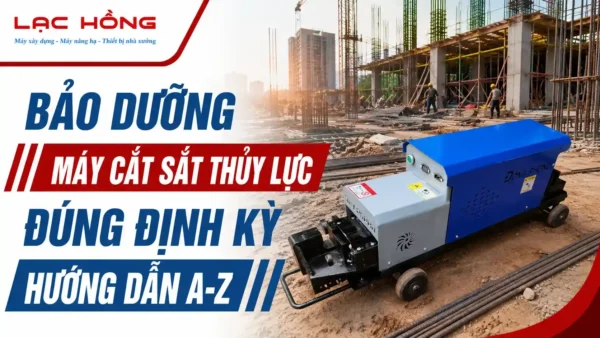 Máy cắt sắt thủy lực Lạc Hồng tại công trình xây dựng cần bảo dưỡng định kỳ