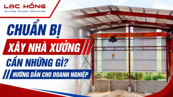 Chuẩn Bị Xây Nhà Xưởng Cần Những Gì? Hướng Dẫn Cho Doanh Nghiệp