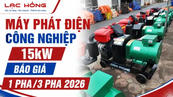 Máy phát điện công nghiệp 15kW: Báo giá 1 pha/3 pha mới nhất