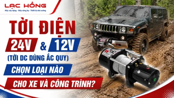 Tời điện 24V và 12V dùng ắc quy cho xe địa hình và công trình Lạc Hồng
