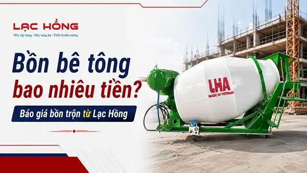 báo giá bồn trộn bê tông lớn từ Lạc Hồng