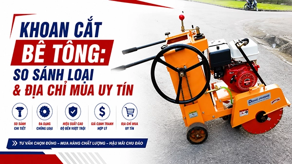Khoan cắt bê tông: So sánh loại & địa chỉ mua uy tín