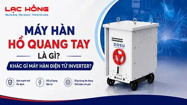 Máy hàn hồ quang tay là gì? Khác gì máy hàn điện tử inverter