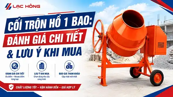 Cối Trộn Hồ 1 Bao: Đánh Giá Chi Tiết & Lưu Ý Khi Mua