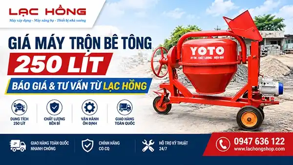 Giá máy trộn bê tông 250 lít — Báo giá & tư vấn từ Lạc Hồng