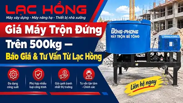 Giá Máy Trộn Đứng Trên 500kg — Báo Giá & Tư Vấn Từ Lạc Hồng