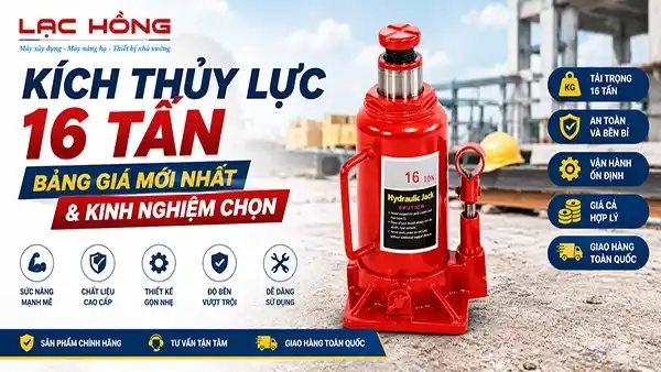 Kích Thủy Lực 16 Tấn: Bảng Giá Mới Nhất & Kinh Nghiệm Chọn