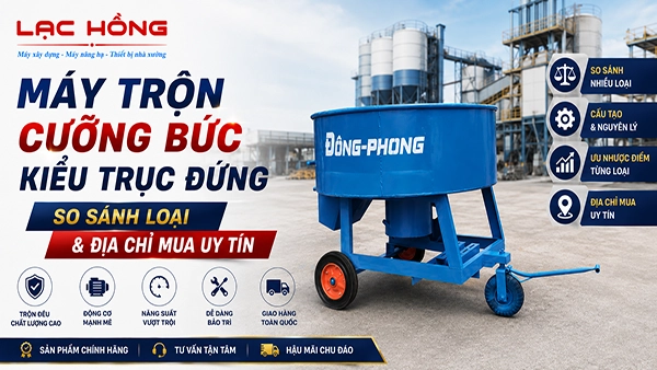 Máy trộn cưỡng bức kiểu trục đứng: So sánh loại & địa chỉ mua uy tín