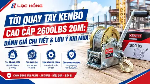 Tời Quay Tay KENBO Cao Cấp 2600lbs 20m: Đánh Giá Chi Tiết & Lưu Ý Khi Mua