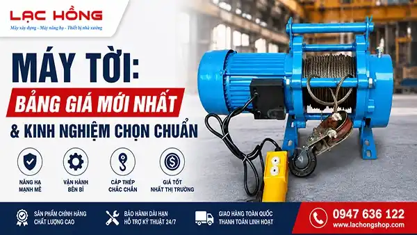 Máy tời: Bảng giá mới nhất & kinh nghiệm chọn chuẩn