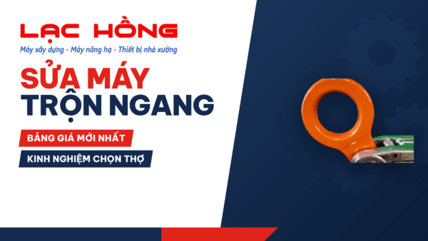Sửa Máy Trộn Ngang: Bảng Giá Mới Nhất & Kinh Nghiệm Chọn Thợ