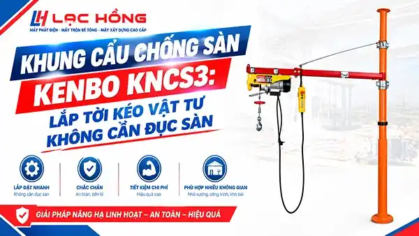 Khung cẩu chống sàn KENBO KNCS3: lắp tời kéo vật tư không cần đục sàn