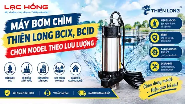 Máy Bơm Chìm Thiên Long BCIX, BCID: Chọn Model Theo Lưu Lượng