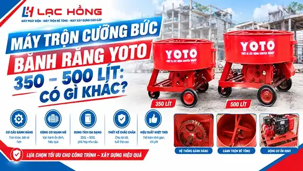 Máy trộn cưỡng bức bánh răng YOTO 350 – 500 Lít: Có Gì Khác?